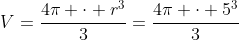 V=frac{4pi cdot r^3}{3}=frac{4pi cdot 5^3}{3}