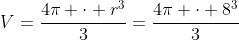 V=frac{4pi cdot r^3}{3}=frac{4pi cdot 8^3}{3}