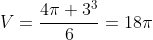 V=frac{4pi 3^3}{6}=18pi