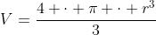 V=frac{4 cdot pi cdot r^3}{3}