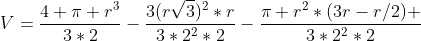 V=frac{4 pi r^3}{3*2}-frac{3(rsqrt{3})^2*r}{3*2^2*2}-frac{pi r^2*(3r-r/2) }{3*2^2*2}