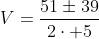 V=frac{51pm39}{2cdot 5}