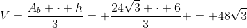 V=frac{A_b cdot h}{3}= frac{24sqrt{3} cdot 6}{3} = 48sqrt{3}