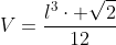 V=frac{l^3cdot sqrt{2}}{12}