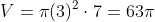 V=pi(3)^{2}cdot7=63pi