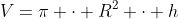 V=pi cdot R^2 cdot h