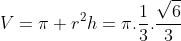 V=pi r^{2}h=pi.frac{1}{3}.frac{sqrt{6}}{3}