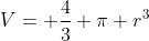 V= frac{4}{3} pi r^3