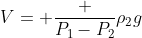 V= frac {P_1-P_2}{ho_2g}