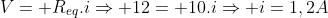 V= R_{eq}.iRightarrow 12= 10.iRightarrow i=1,2A