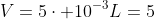 V=5cdot 10^{-3}L=5;mL