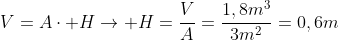 V=Acdot H
ightarrow H=frac{V}{A}=frac{1,8m^3}{3m^2}=0,6m