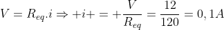 V=R_{eq}.iRightarrow i = frac{V}{R_{eq}}=frac{12}{120}=0,1A