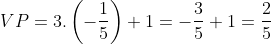 VP=3.\left ( -\frac{1}{5} \right )+1=-\frac{3}{5}+1=\frac{2}{5}