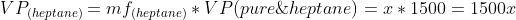 VP_{(heptane)}=mf_{(heptane)}*VP{(pure\;heptane)}=x*1500=1500x