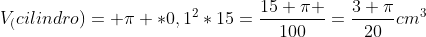 V_(cilindro)= pi *0,1^2*15=frac{15 pi }{100}=frac{3 pi}{20}cm^3