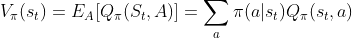 V_{\pi}(s_t)=E_A[Q_{\pi}(S_t,A)]=\sum_a{\pi}(a|s_t) Q_{\pi}(s_t,a)