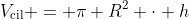 V_{	ext{cil}} = pi R^2 cdot h