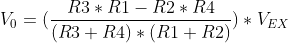 V_{0}=(\frac{R3*R1-R2*R4}{(R3+R4)*(R1+R2)})*V_{EX}