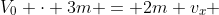 V_{0} cdot 3m = 2m v_{x} + m cdot v_{1}