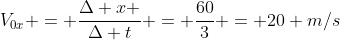 V_{0x} = frac{Delta x }{Delta t} = frac{60}{3} = 20 m/s