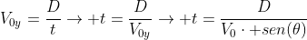 V_{0y}=frac{D}{t}
ightarrow t=frac{D}{V_{0y}}
ightarrow t=frac{D}{V_0cdot sen(	heta)}