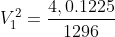 V_{1}^{2}=frac{4,0.1225}{1296}