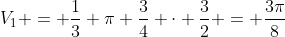 V_{1} = frac{1}{3} pi frac{3}{4} cdot frac{3}{2} = frac{3pi}{8}