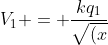 V_{1} = frac{kq_{1}}{sqrt{(x+2)^{2} + y^{2}+z^{2}}}