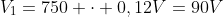 V_{1}=750 cdot 0,12V=90V