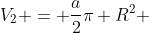 V_{2} = frac{a}{2}pi R^{2} + frac{1}{3} .frac{a}{2}pi R^{2}