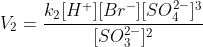 V_{2}=frac{k_{2}[H^{+}][Br^{-}][SO_{4}^{2-}]^{3}}{[SO_{3}^{2-}]^{2}}