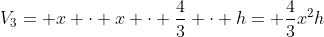 V_{3}= x cdot x cdot frac{4}{3} cdot h= frac{4}{3}x^{2}h