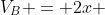 V_{B} = 2x + 120