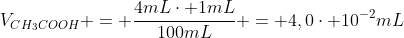 V_{CH_{3}COOH} = frac{4mLcdot 1mL}{100mL} = 4,0cdot 10^{-2}mL