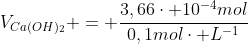 V_{Ca(OH)_{2}} = frac{3,66cdot 10^{-4}mol}{0,1molcdot L^{-1}}