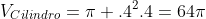 V_{Cilindro}=pi .4^{2}.4=64pi