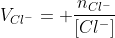 V_{Cl^{-}}= frac{n_{Cl^{-}}}{[Cl^{-}]}