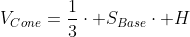 V_{Cone}=frac{1}{3}cdot S_{Base}cdot H