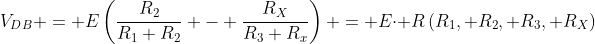 V_{DB} = E\left(\frac{R_2}{R_1+R_2} - \frac{R_X}{R_3+R_x}\right) = E\cdot R\left(R_1, R_2, R_3, R_X\right)