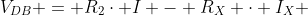 V_{DB} = R_2\cdot I - R_X \cdot I_X 