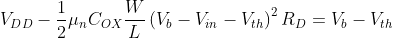 V_{DD}-\frac12\mu_nC_{OX}\frac WL\left(V_b-V_{in}-V_{th}\right)^2R_D=V_b-V_{th}