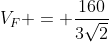 V_{F} = frac{160}{3sqrt{2}}