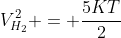 V_{H_2}^2 = frac{5KT}{2}