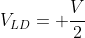 V_{LD}= frac{V}{2}