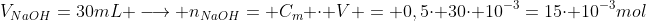 V_{NaOH}=30mL longrightarrow n_{NaOH}= C_m cdot V = 0,5cdot 30cdot 10^{-3}=15cdot 10^{-3}mol