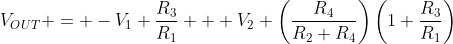 V_{OUT} = -V_1 \frac{R_3}{R_1} + V_2 \left(\frac{R_4}{R_2+R_4}\right)\left(1+\frac{R_3}{R_1}\right)