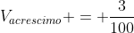 V_{acrescimo} = frac{3}{100}