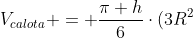 V_{calota} = frac{pi h}{6}cdot(3R^2+h^2)
