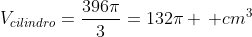 V_{cilindro}=frac{396pi}{3}=132pi , cm^{3}